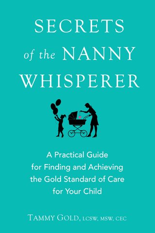 Secrets of the Nanny Whisperer (Penguin) by Tammy Gold, LCSW